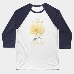 In full Bloom I Stand Tall Baseball T-Shirt